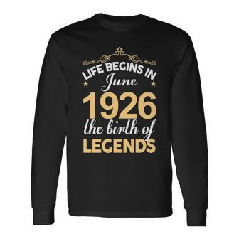 June 1926 Birthday Life Begins In June 1926 V2 Long Sleeve T-Shirt - Seseable