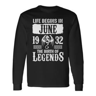 June 1932 Birthday Life Begins In June 1932 Long Sleeve T-Shirt - Seseable