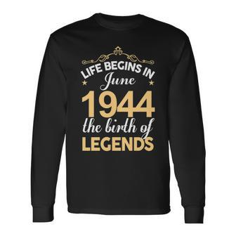 June 1944 Birthday Life Begins In June 1944 V2 Long Sleeve T-Shirt - Seseable