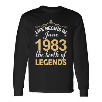 June 1983 Birthday Life Begins In June 1983 V2 Long Sleeve T-Shirt - Seseable