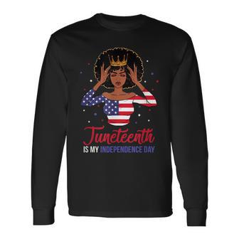 Juneteenth Is My Independence Day 4Th July Black Afro Flag Long Sleeve T-Shirt - Seseable