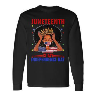 Juneteenth Is My Independence Day 4Th July Black Afro Flag Long Sleeve T-Shirt - Seseable