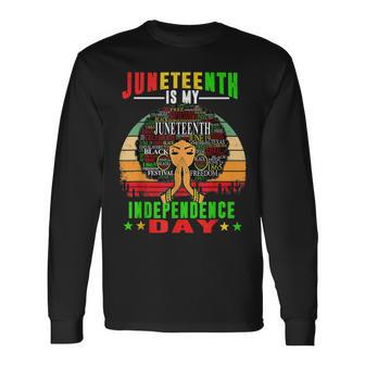 Juneteenth Is My Independence Day Black 4Th Of July Long Sleeve T-Shirt T-Shirt | Mazezy CA