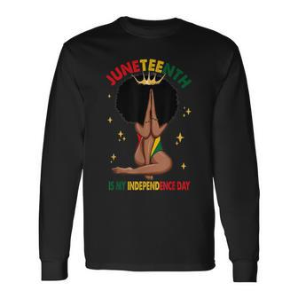 Juneteenth Is My Independence Day Black Girl Black Queen Long Sleeve T-Shirt - Seseable