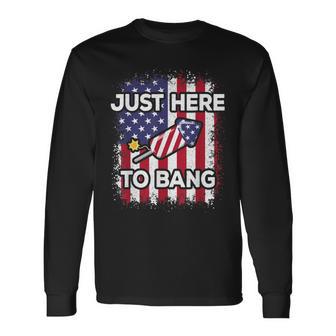 Just Here To Bang 4Th Of July American Flag Fourth Of July Long Sleeve T-Shirt T-Shirt | Mazezy