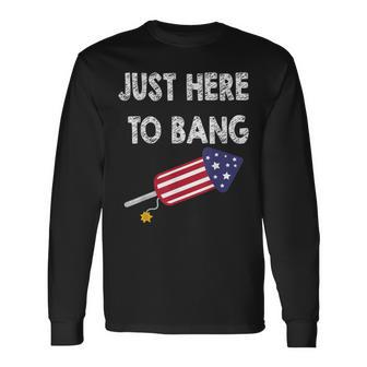 Just Here To Bang 4Th July American Flag Independence Day Long Sleeve T-Shirt | Seseable UK