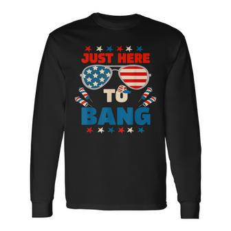 Just Here To Bang Men Just Here To Bang 4Th Of July Long Sleeve T-Shirt - Seseable