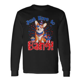 Just Here To Bang Fourth Of July 4Th Of July Corgi Long Sleeve T-Shirt - Seseable