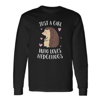 Just A Girl Who Loves Hedgehogs Cute Hedgehog Girl Long Sleeve T-Shirt T-Shirt | Mazezy