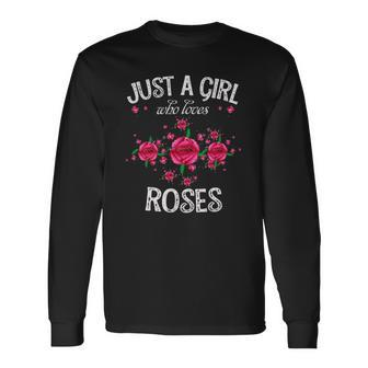 Just A Girl Who Loves Roses Long Sleeve T-Shirt T-Shirt | Mazezy
