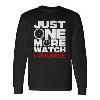 Just One More Watch Collector Lovers Long Sleeve T-Shirt T-Shirt | Mazezy