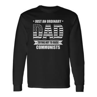 Just An Ordinary Dad Trying Not To Raise Communists Long Sleeve T-Shirt T-Shirt | Mazezy