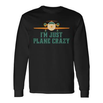 Im Just Plane Crazy Airplane Pilot Aviator Aviation Long Sleeve T-Shirt - Seseable