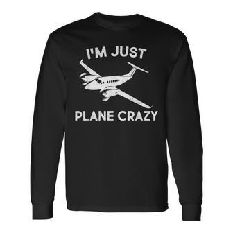 Im Just Plane Crazy Pilots Aviation Airplane Lover Long Sleeve T-Shirt - Seseable