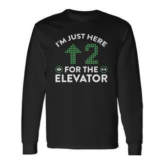 Im Just Here To Ride The Elevator Long Sleeve T-Shirt T-Shirt | Mazezy