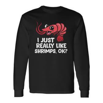 I Just Like Shrimps Ok Seafood Lover Shrimps Long Sleeve T-Shirt T-Shirt | Mazezy AU