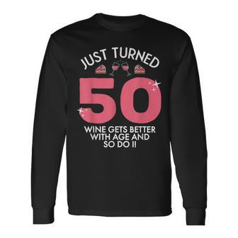 Just Turned 50 Wine Better With Age 50Th Birthday Gag Long Sleeve T-Shirt - Seseable