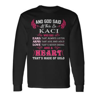 Kaci Name And God Said Let There Be Kaci Long Sleeve T-Shirt - Seseable