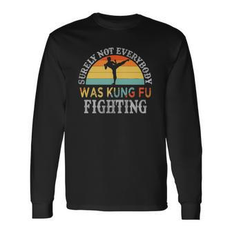 Karate Surely Not Everybody Was Kung Fu Fighting Long Sleeve T-Shirt T-Shirt | Mazezy