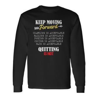 Keep Moving Forward And Dont Quit Quitting Long Sleeve T-Shirt T-Shirt | Mazezy