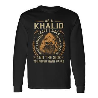 As A Khalid I Have A 3 Sides And The Side You Never Want To See Long Sleeve T-Shirt - Seseable