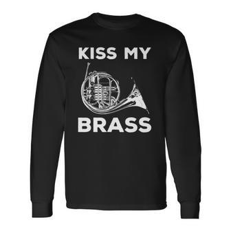 Kiss My Brass French Horn Player Long Sleeve T-Shirt T-Shirt | Mazezy