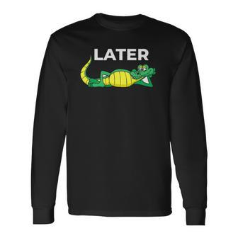 Later Gator With Cute Smiling Alligator Saying Goodbye Long Sleeve T-Shirt T-Shirt | Mazezy