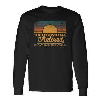 The Legend Has Retired Not My Problem Anymore Retro Vintage Long Sleeve T-Shirt T-Shirt | Mazezy