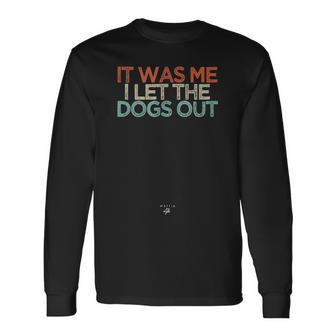 It Was Me I Let The Dogs Out Saying Novelty Long Sleeve T-Shirt - Thegiftio UK