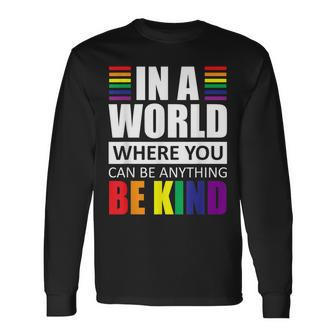Lgbt Gay Pride In A World Where You Can Be Anything Be Kind V2 Long Sleeve T-Shirt - Seseable