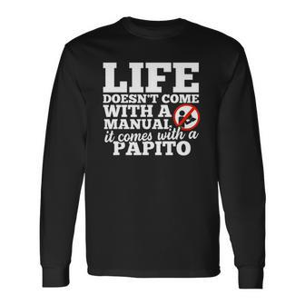 Life Doesnt Come With Manual Comes With Papito Long Sleeve T-Shirt T-Shirt | Mazezy