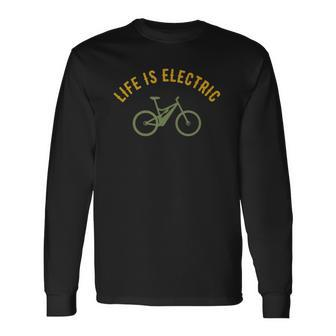 Life Is Electric E-Bike Cycling Lovers Long Sleeve T-Shirt | Mazezy