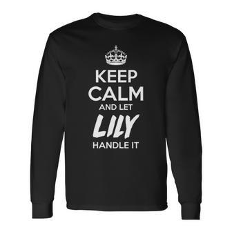 Lily Name Keep Calm And Let Lily Handle It Long Sleeve T-Shirt - Seseable