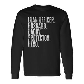 Loan Officer Husband Daddy Protector Hero Fathers Day Dad Long Sleeve T-Shirt T-Shirt | Mazezy