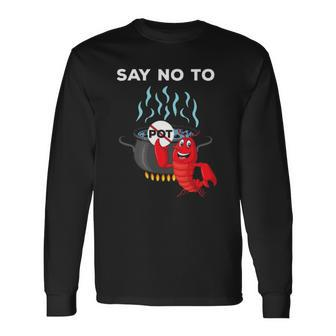 Lobster Seafood Lover Say No To Pot Long Sleeve T-Shirt T-Shirt | Mazezy