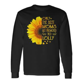 Lolly Grandma Only The Best Moms Get Promoted To Lolly Long Sleeve T-Shirt - Seseable