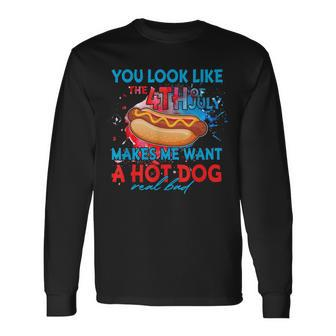 You Look Like 4Th Of July Makes Me Want A Hot Dog Long Sleeve T-Shirt - Seseable