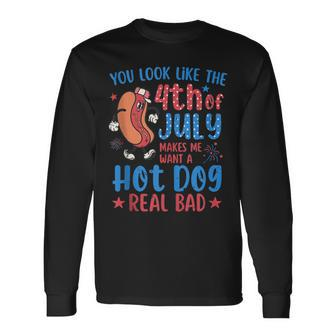 You Look Like 4Th Of July Makes Me Want A Hot Dog Real Bad V4 Long Sleeve T-Shirt - Seseable