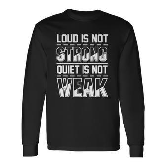 Loud Is Not Strong Quiet Is Not Weak Introvert Silent Quote Long Sleeve T-Shirt - Thegiftio UK