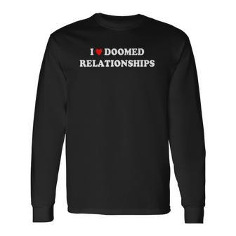 I Love Doomed Relationships Long Sleeve T-Shirt | Mazezy