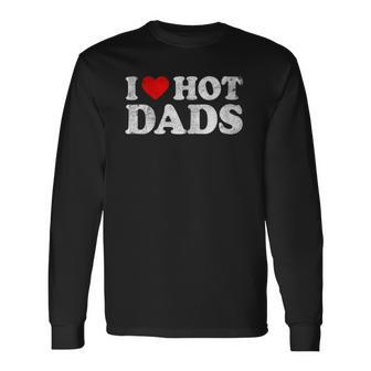 I Love Hot Dads I Heart Hot Dads Love Hot Dads V-Neck Long Sleeve T-Shirt T-Shirt | Mazezy