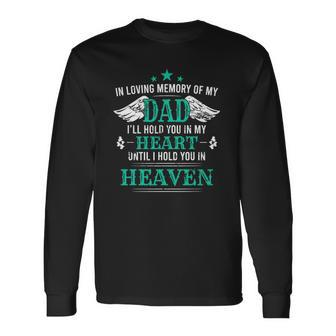 Loving Memory Of My Dad Ill Hold You In My Heart Memorial Long Sleeve T-Shirt T-Shirt | Mazezy