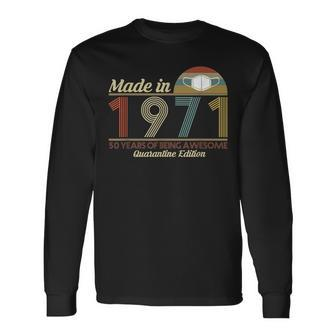 Made In 1971 Quarantine Edition 50Th Birthday Fifty Long Sleeve T-Shirt - Seseable