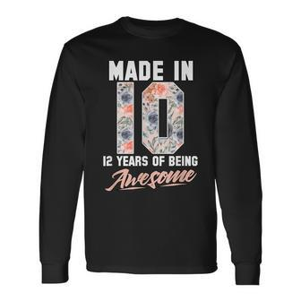 Made In 2010 12 Years Of Being Awesome 12Th Birthday Flowers Long Sleeve T-Shirt - Seseable