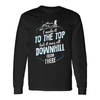 Made It To The Top All Downhill From There 107 Trending Shirt Unisex Long Sleeve | Favorety DE