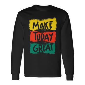 Make Today Great 116 Trending Shirt Unisex Long Sleeve | Favorety AU