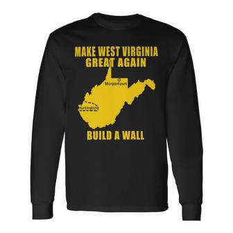 Make West Virginia Great Again Build A Wall Unisex Long Sleeve | Favorety UK