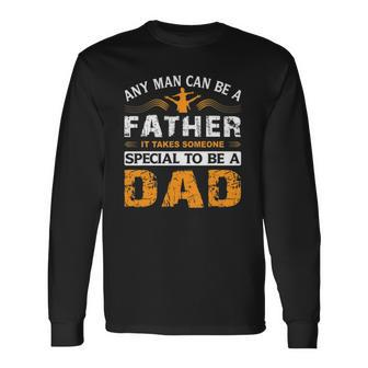Any Man Can Be A Father For Fathers & Daddys Fathers Day Long Sleeve T-Shirt T-Shirt | Mazezy