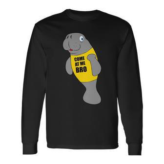 Manatee Novelty Come At Me Bro Unisex Long Sleeve | Favorety UK