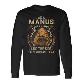 As A Manus I Have A 3 Sides And The Side You Never Want To See Long Sleeve T-Shirt - Seseable